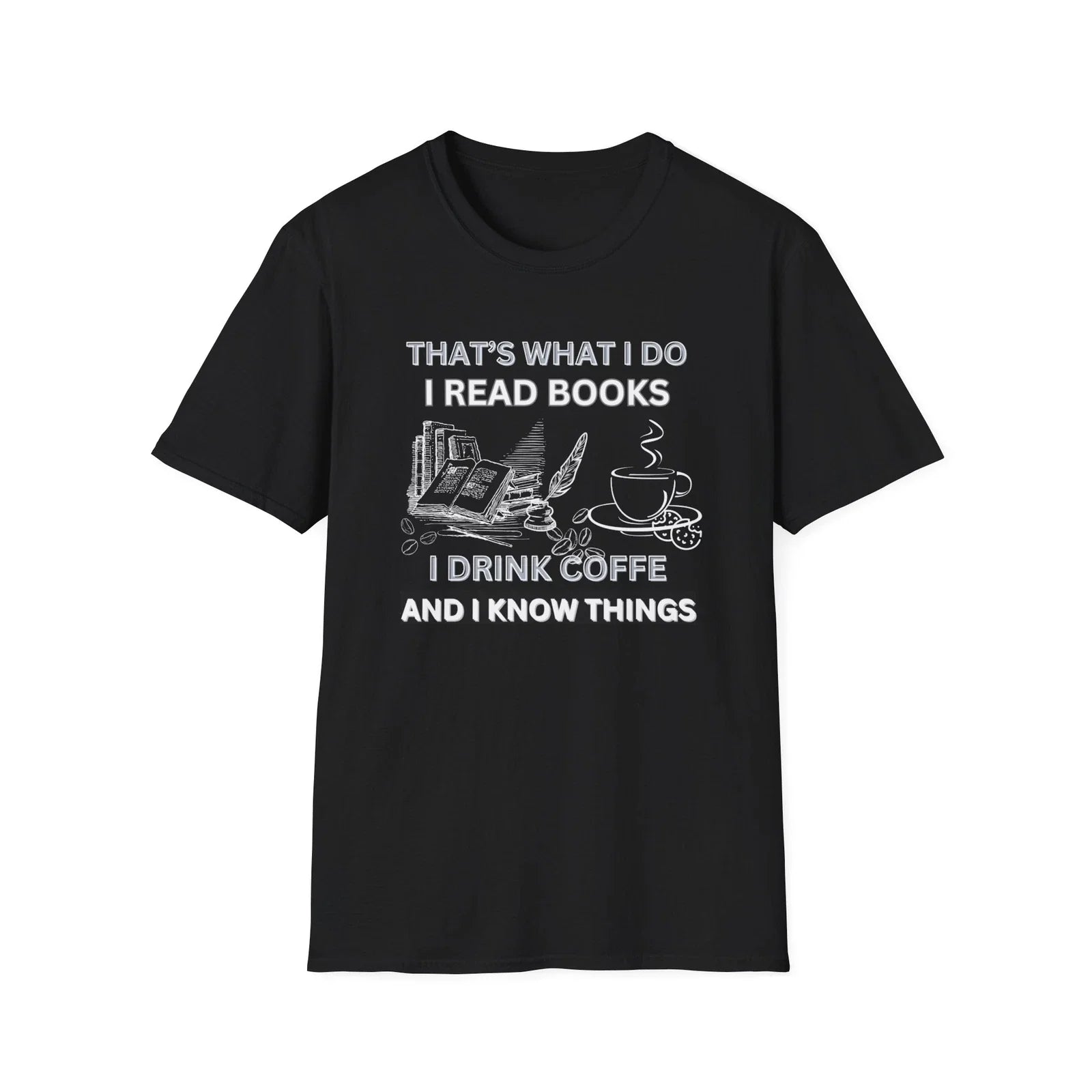 That's What I Do I Read Books I Drink Coffee I Know Things T-Shirt Funny Books