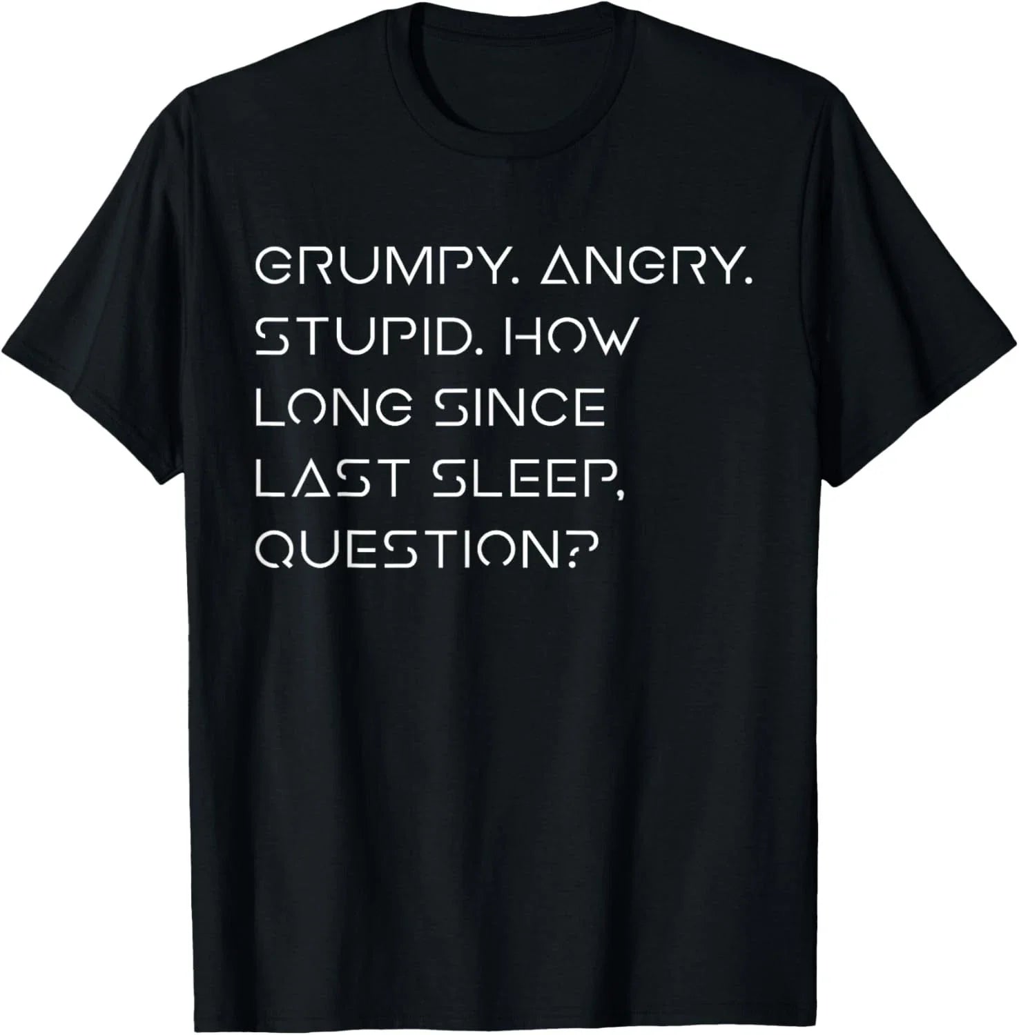 Grumpy Angry Stupid No Sleep Funny Quote Sci-Fi Lover Humor unisex T-Shirt