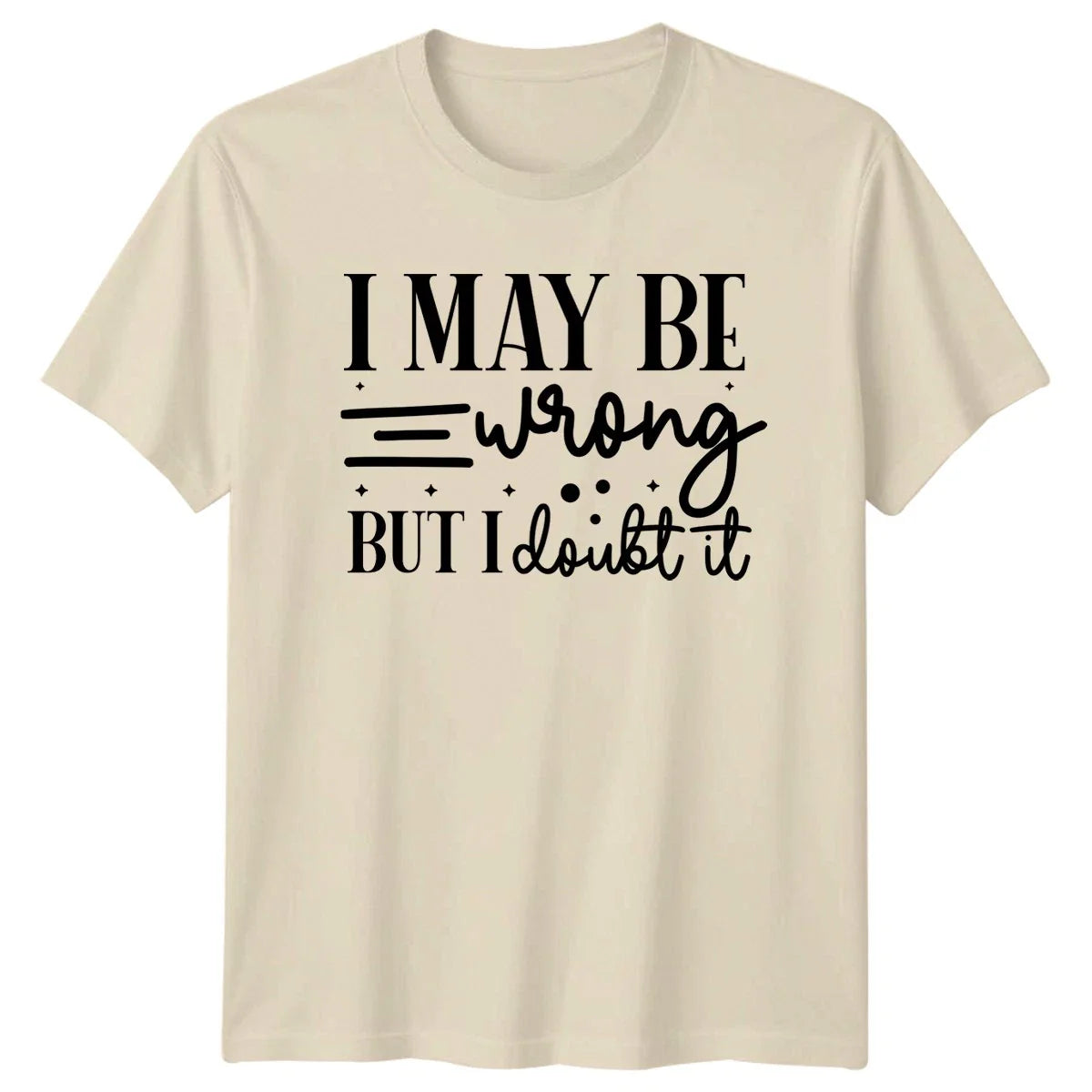 I May Be Wrong But Unisex T-Shirt Sarcastic Quotes Birthday Gift For Him