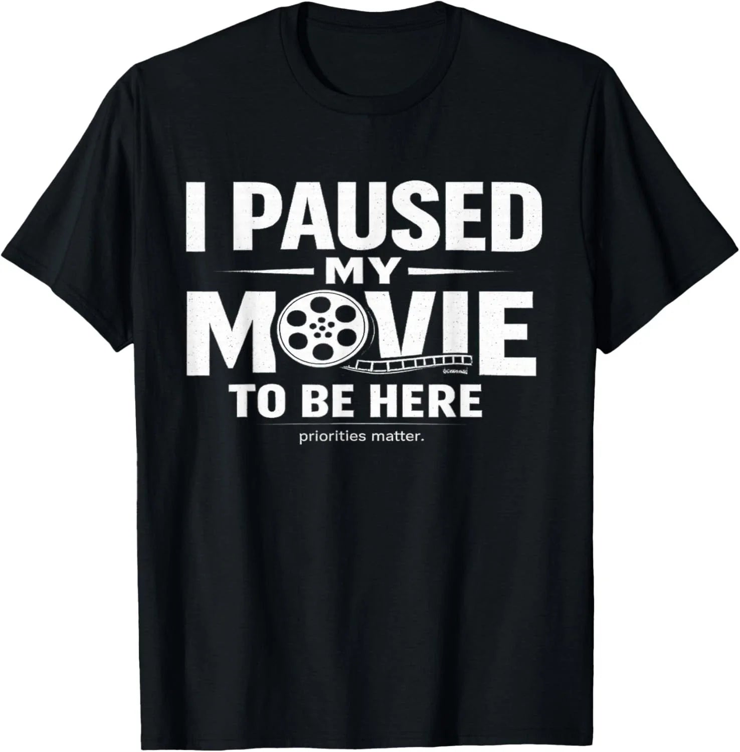 I Paused My Movie to Be Here Sarcastic TV Cinema Fan Saying Gift Unisex T-Shirt