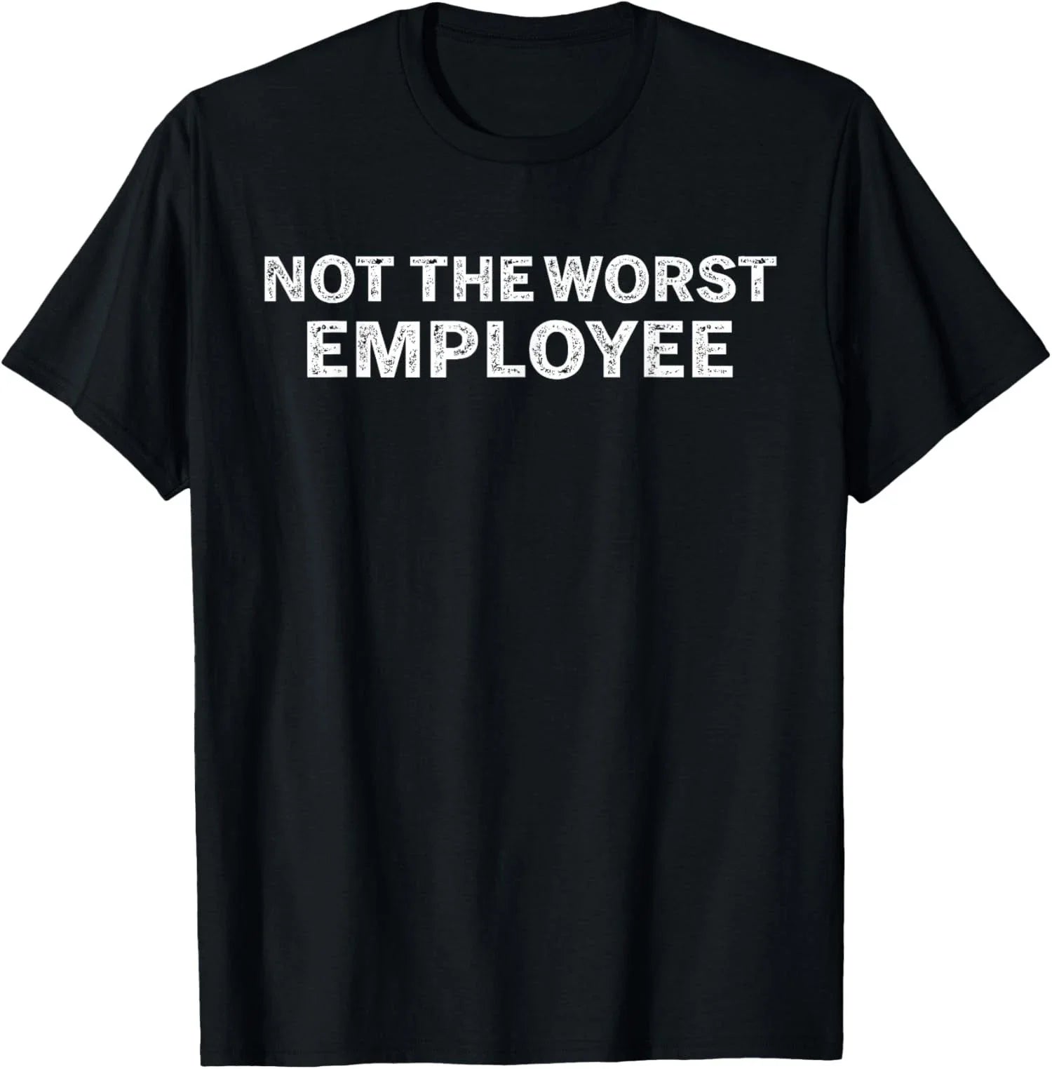 Not The Worst Employee Funny Sarcastic Office Joke Unisex T-Shirt