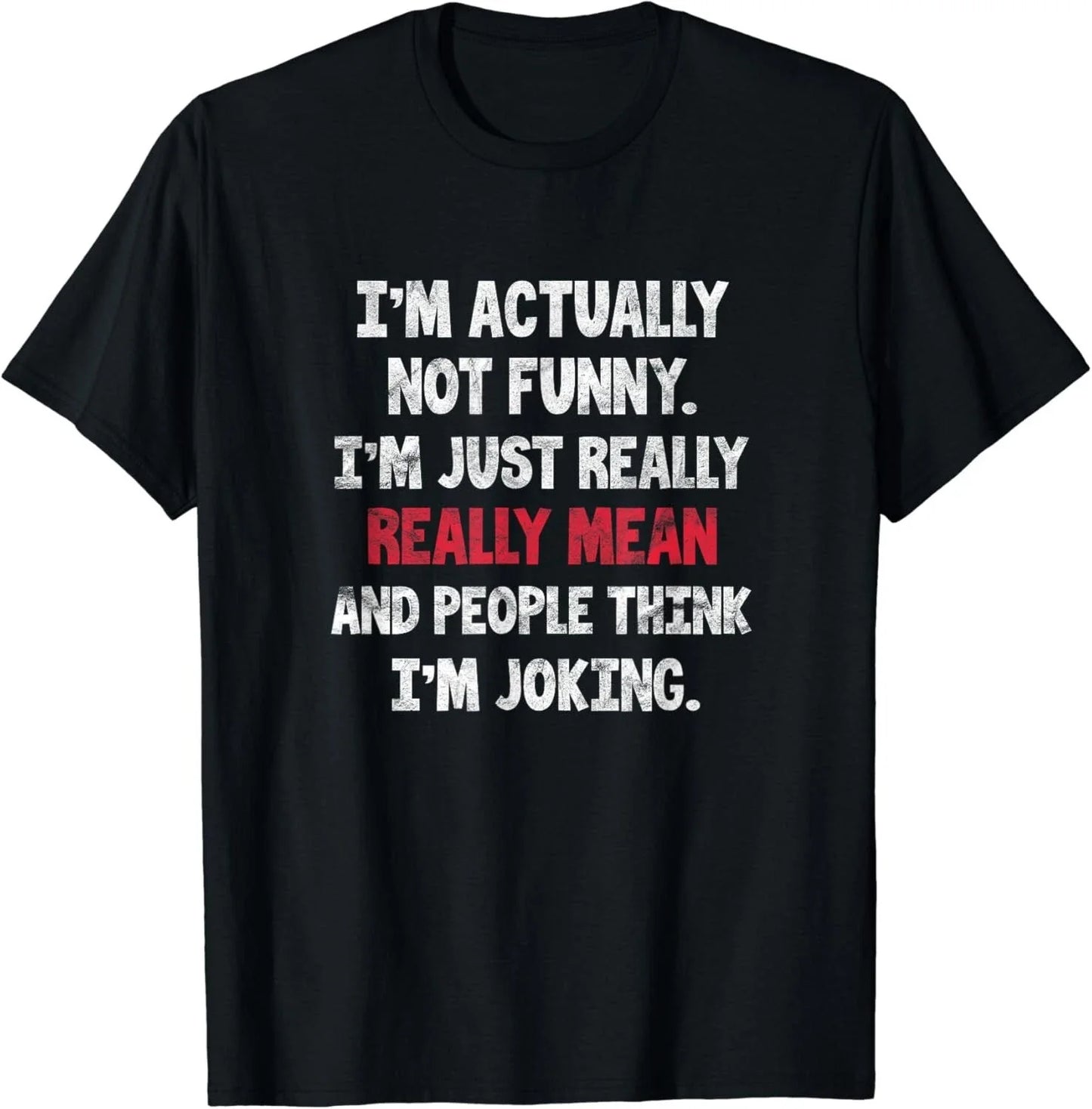 I_m Actually Not Funny I_m Just Mean Sarcastic Humorous Pun Gift Unisex T-Shirt