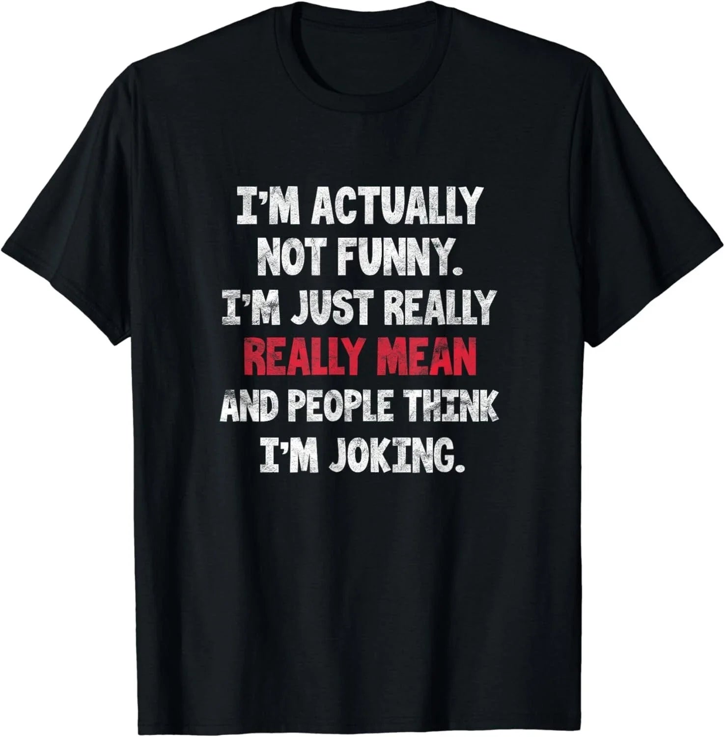 I_m Actually Not Funny I_m Just Mean Sarcastic Humorous Pun Gift Unisex T-Shirt