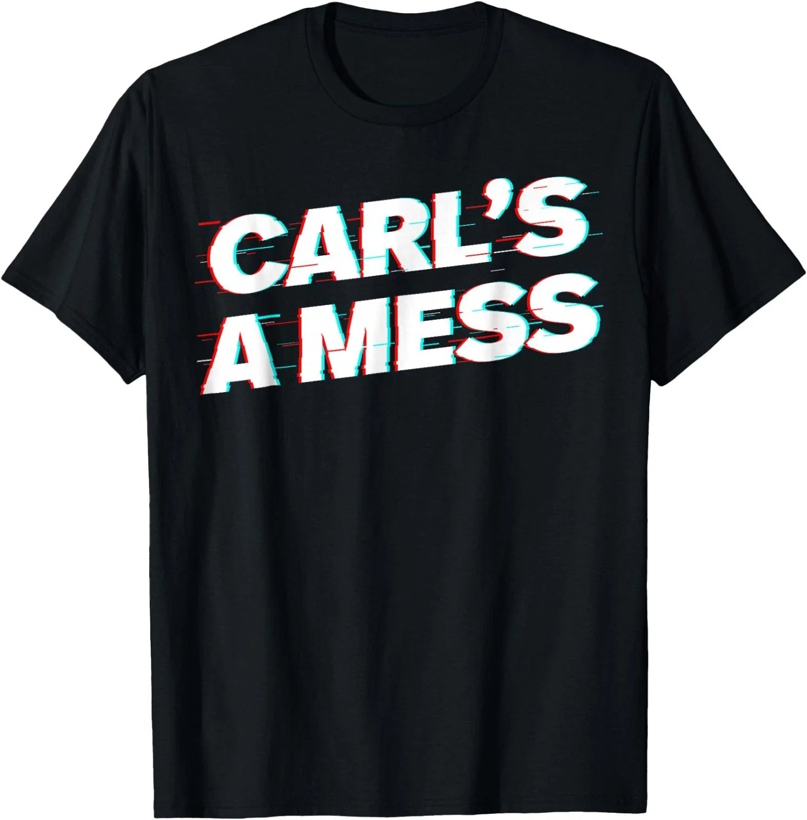 Funny Carl's A Mess Meme Chaos Humor Sarcastic Quote T-Shirt
