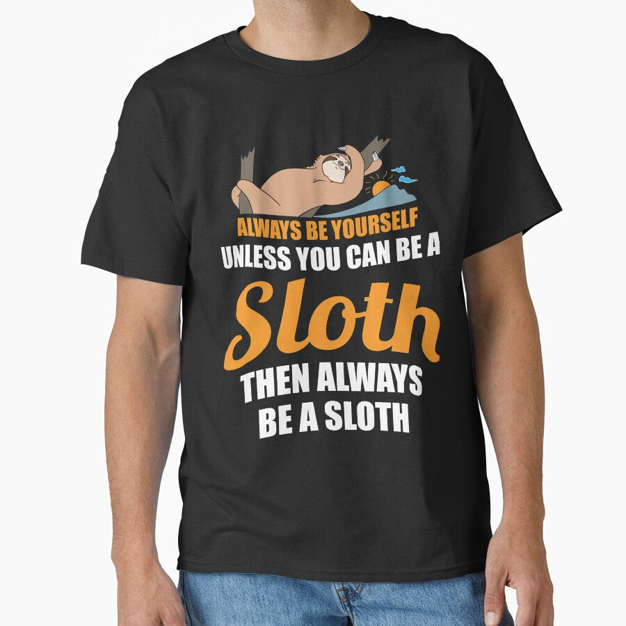 Always Be Yourself Unless You Can Be A Sloth Sloth Bear Art Design by TeesByDesign