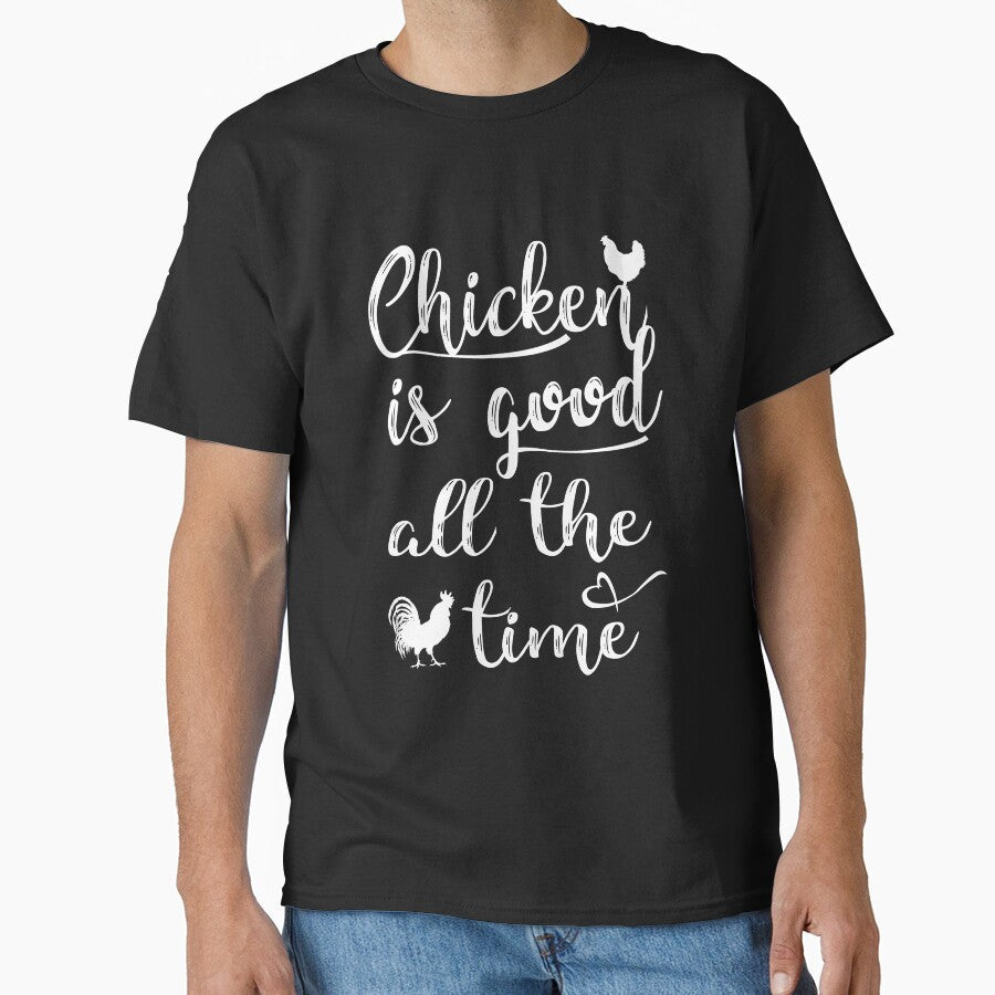 Chicken is good all the time - Chicken funny awesome gift for men, women and kids by Titmit