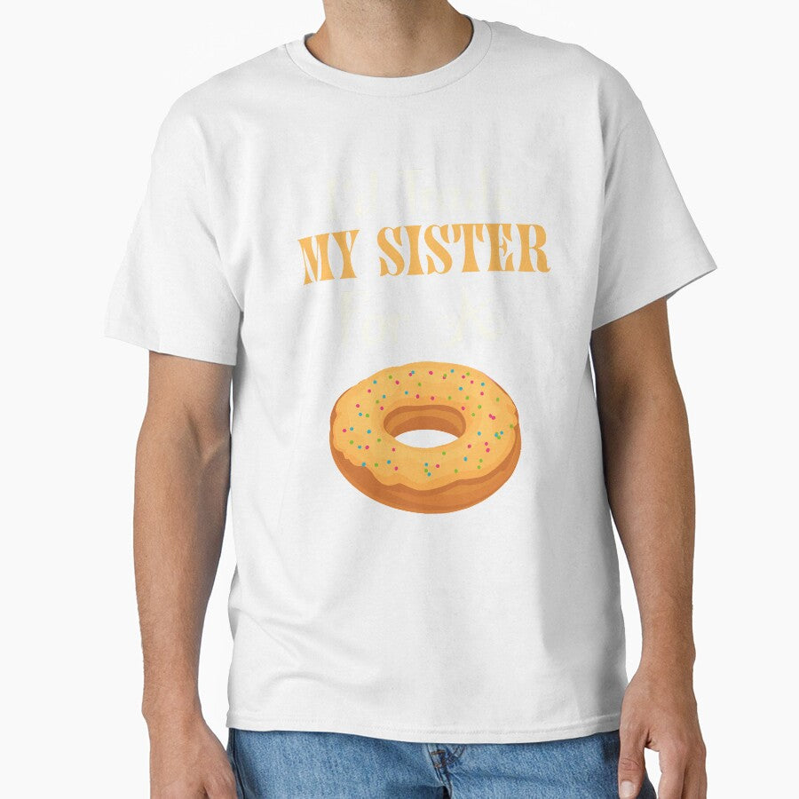I'd Trade My Sister For A Donut T Shirt Donut Shirt by chihai