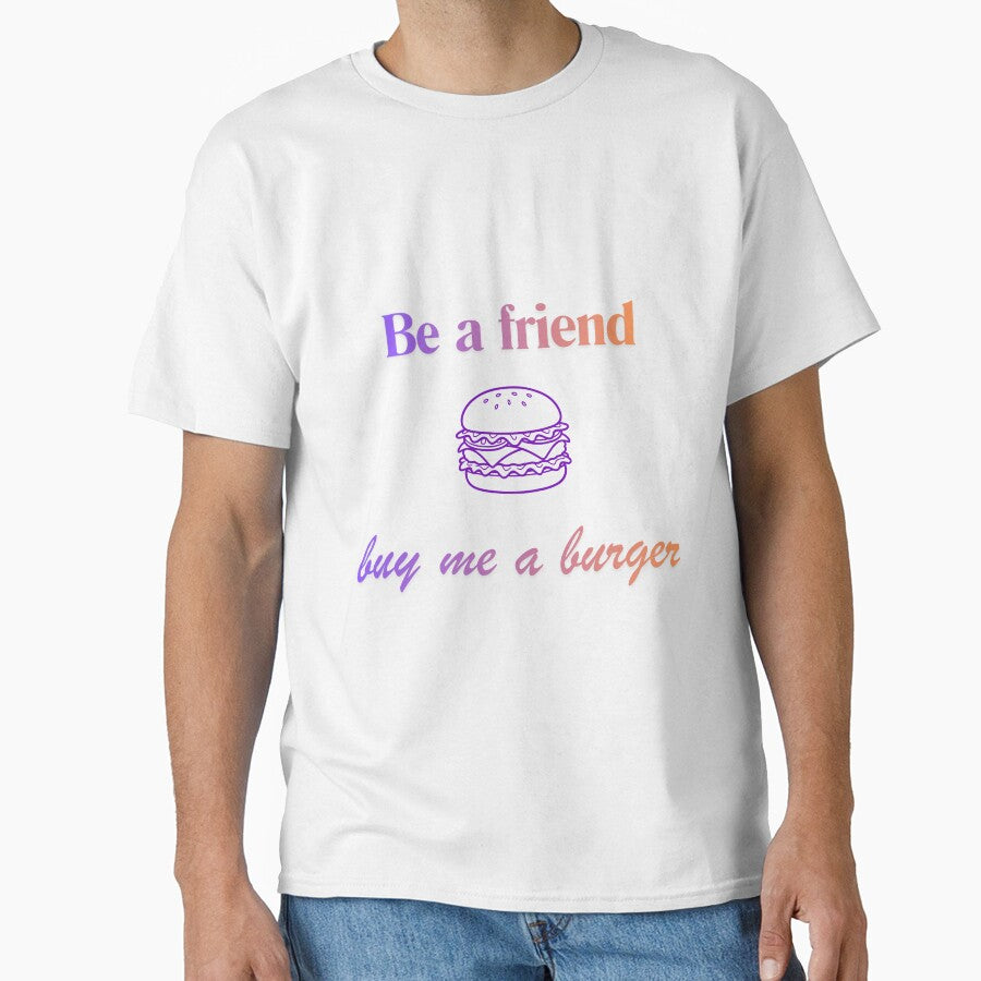 Be a friend - buy me a burger by Happy with JD