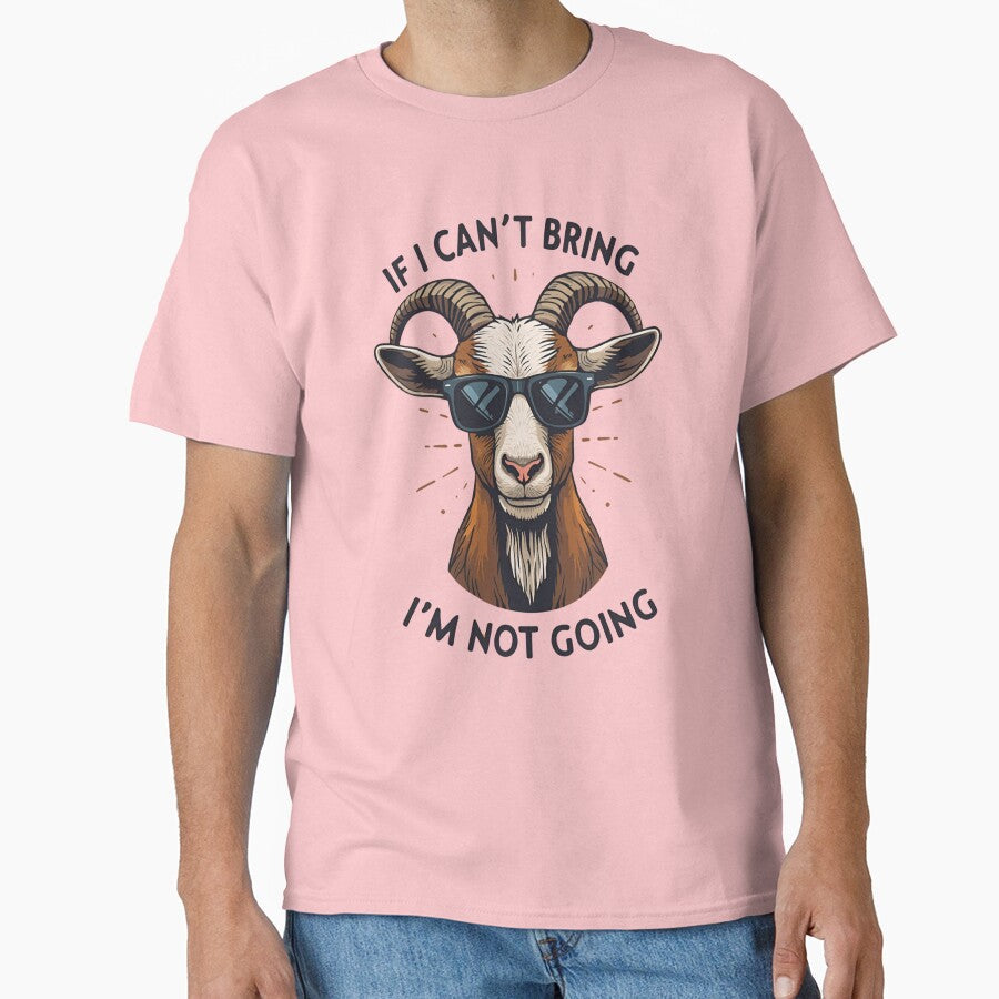 If I Can’t Bring My Goat I't Not Going by freakystickey