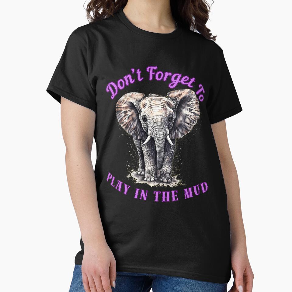 Don’t Forget To Play In The Mud. elephant quote by ElephantVibes