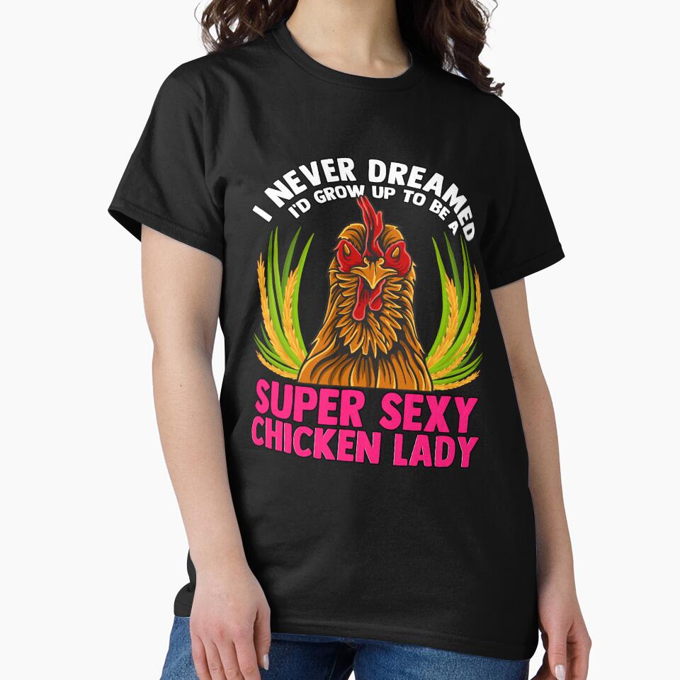 Funny Chicken Lover Gift I Never Dreamed I'd Grow Up To Be by fantasticdesign