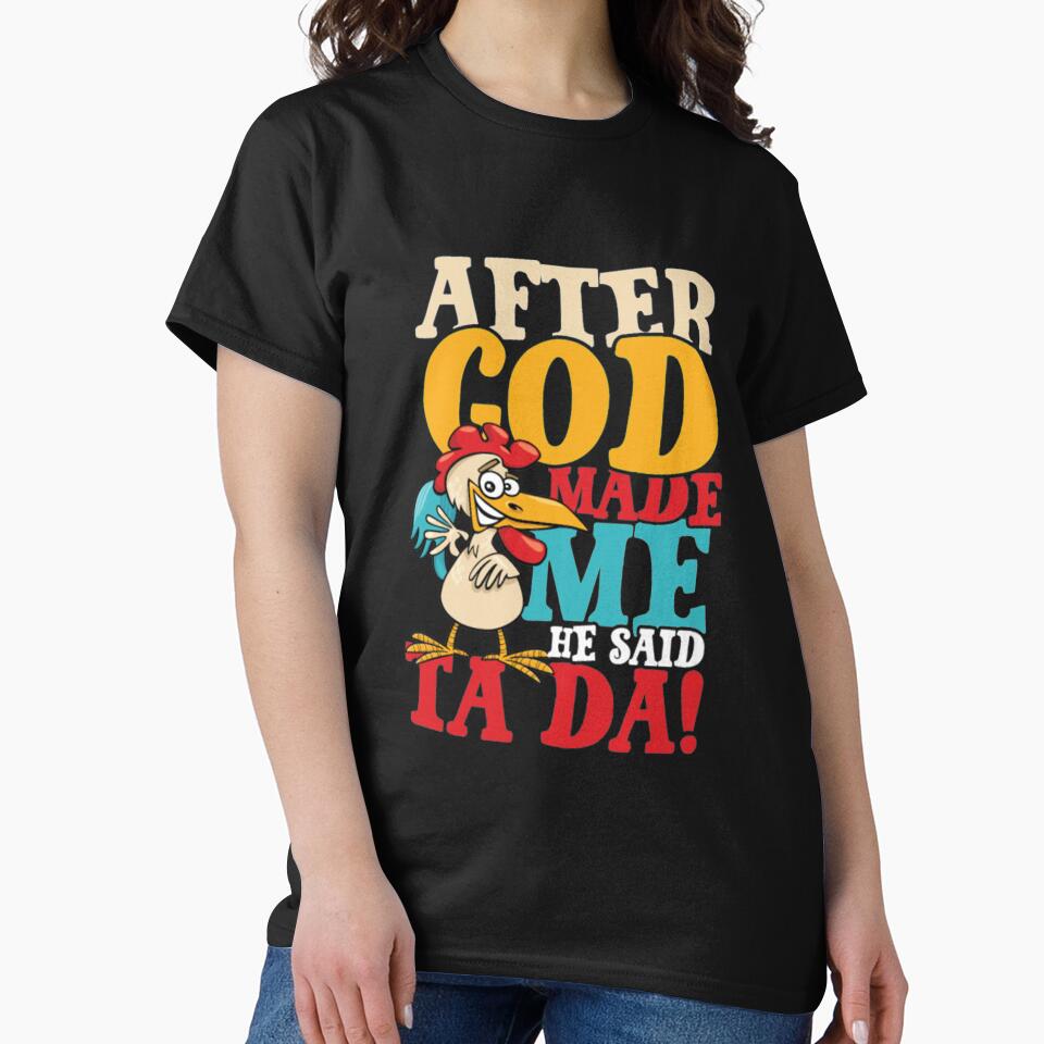 After God Made Me Said Ta Da Chicken by Clavitaps
