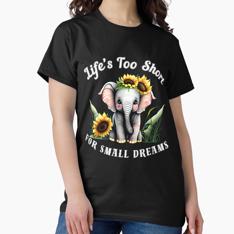 Life’s Too Short For Small Dreams by ElephantVibes