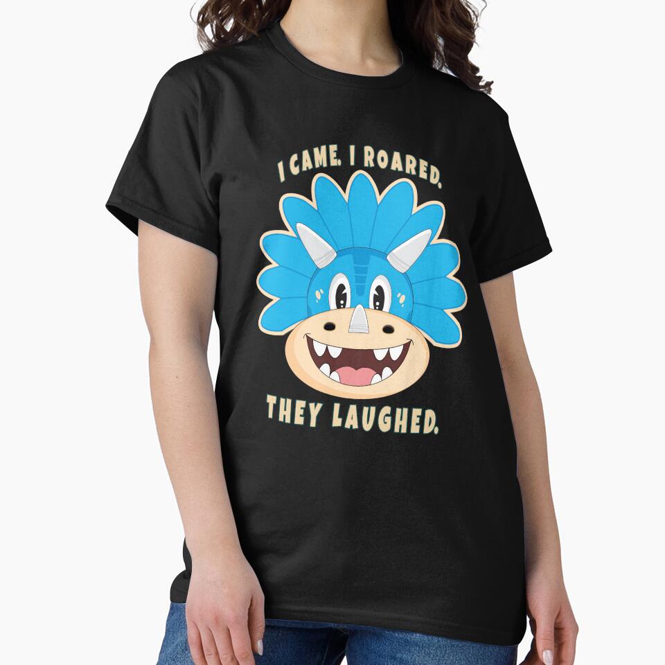 I Came. I Roared. They Laughed. – Cute Dinosaur Funny Cartoon Design by TastefulDesigns