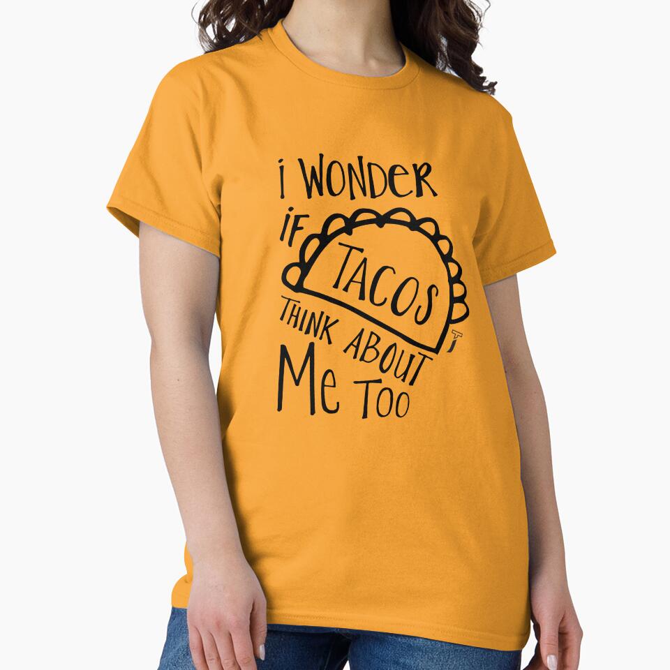 I wonder if tacos think about me too shirt by TypeOfJane