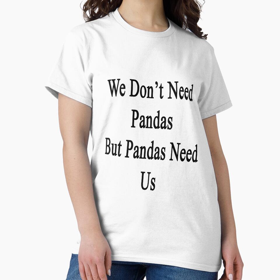 We Don't Need Pandas But Pandas Need Us by supernova23