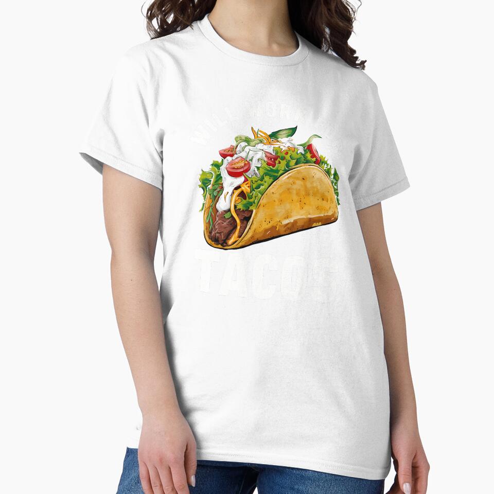 Will Work For Tacos by CALIMASHIRTS