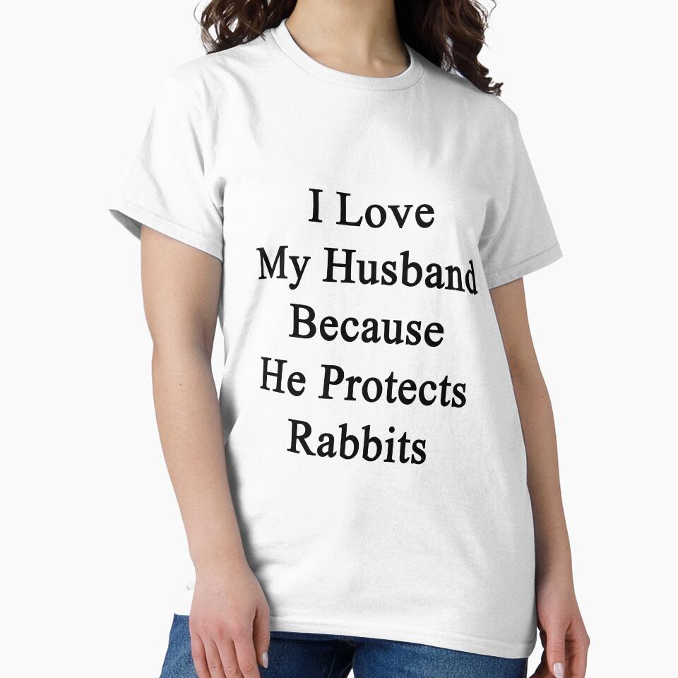 I Love My Husband Because He Protects Rabbits by supernova23