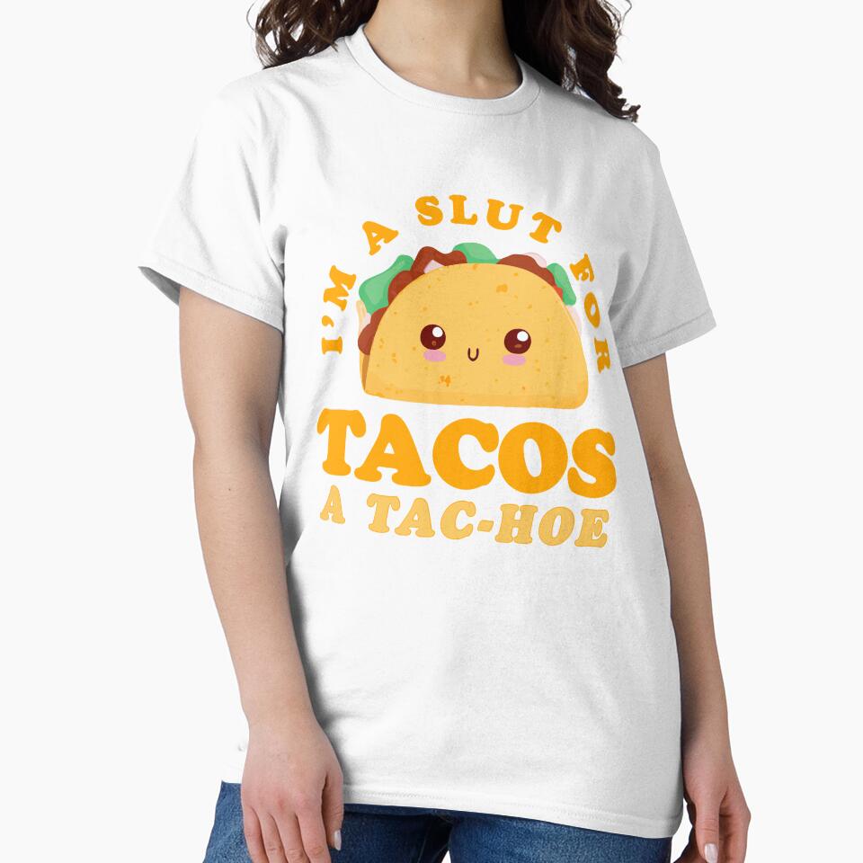 I'm A Slut for Taco A Tac-Hoe Funny Taco Design by narekmug