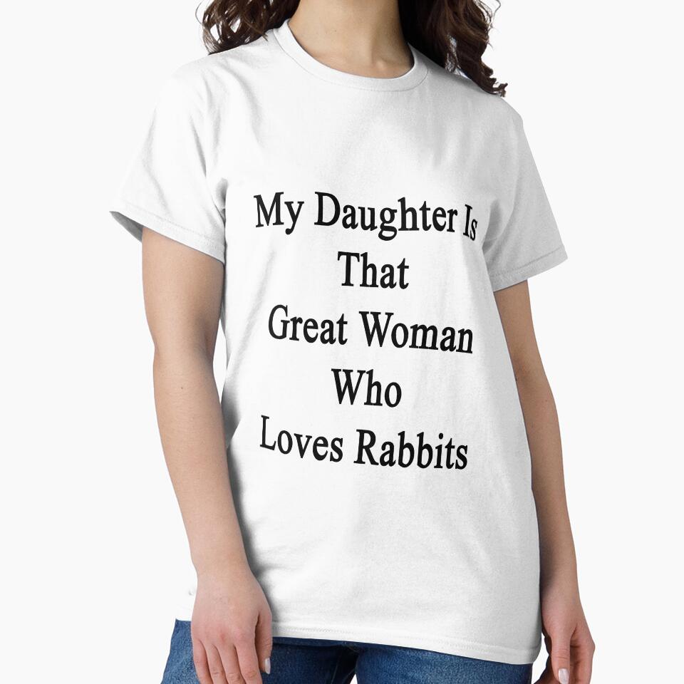 My Daughter Is That Great Woman Who Loves Rabbits by supernova23