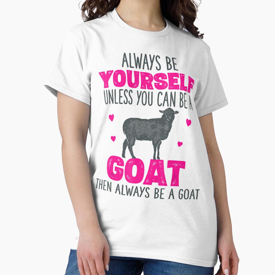 Alway Be Yourself Unless You Can Be A Goat Then Always Be A Goat by ManishDayal