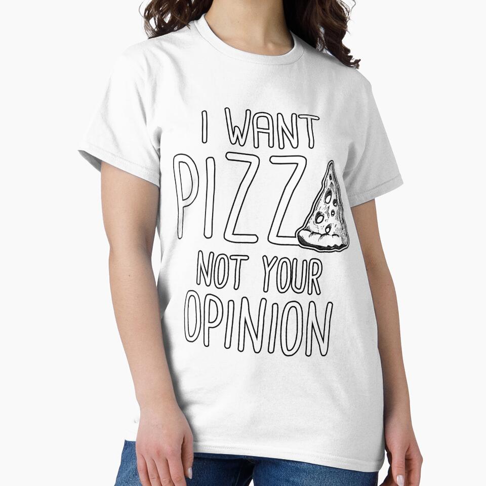 I Want Pizza Not Your Opinion by fantasticdesign