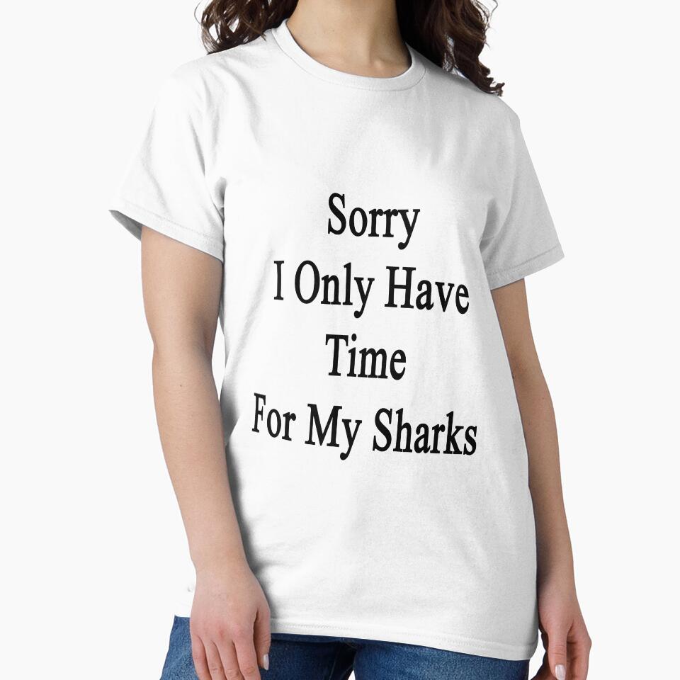 Sorry I Only Have Time For My Sharks by supernova23
