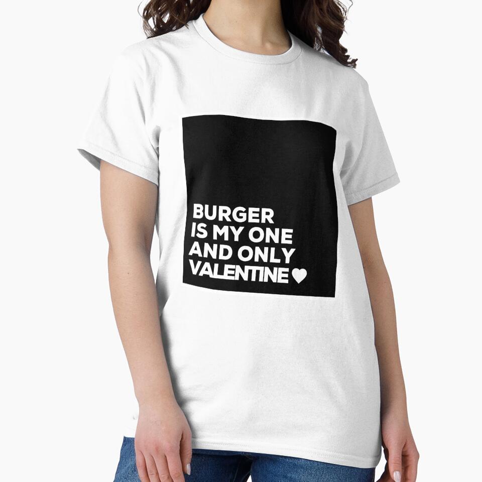 Burger Is My One And Only Valentine ❤️ by Itsheartshop