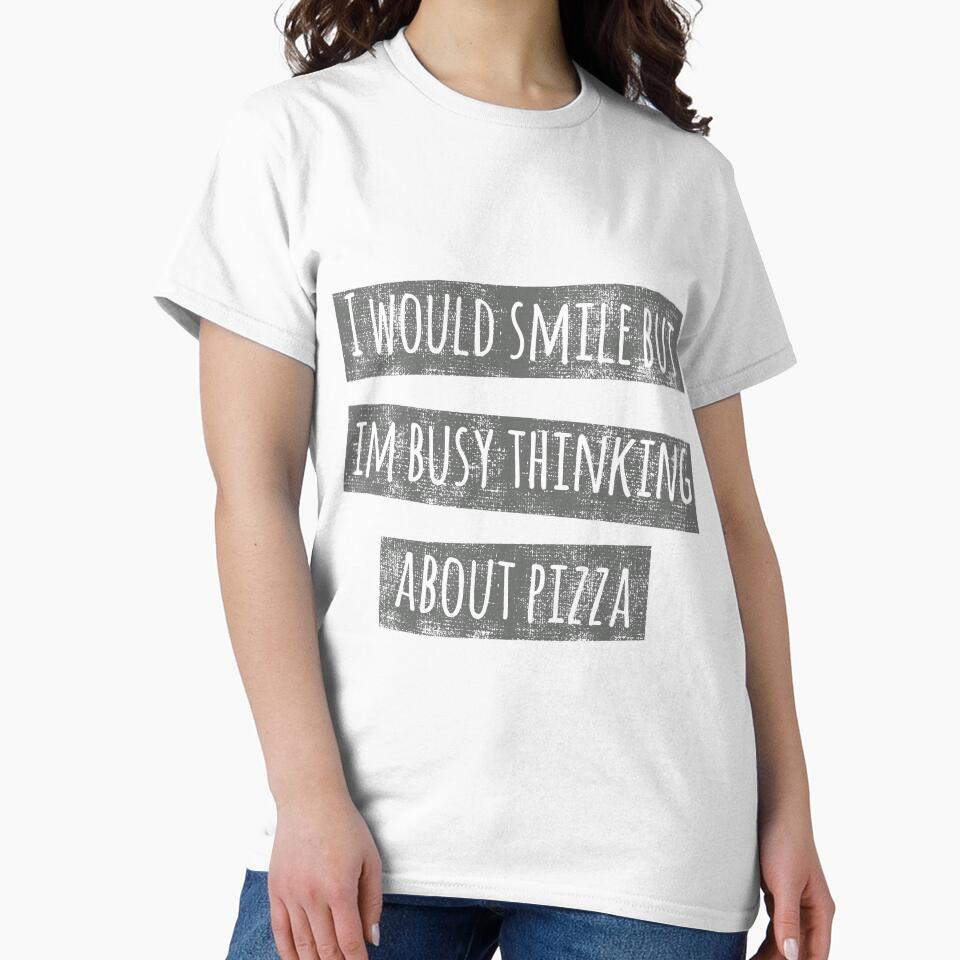 Funny Sarcastic Pizza Shirts For Pizza Lovers Pizza Party Clothing Thinking by Leopardman25