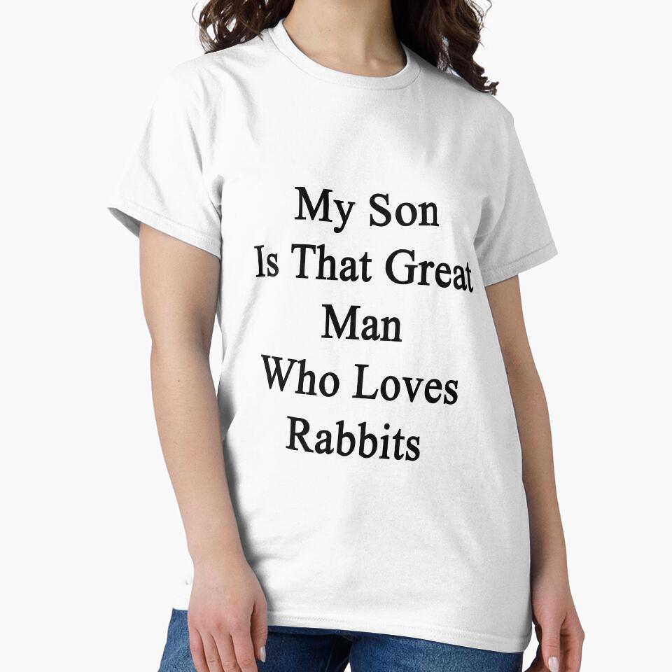 My Son Is That Great Man Who Loves Rabbits by supernova23
