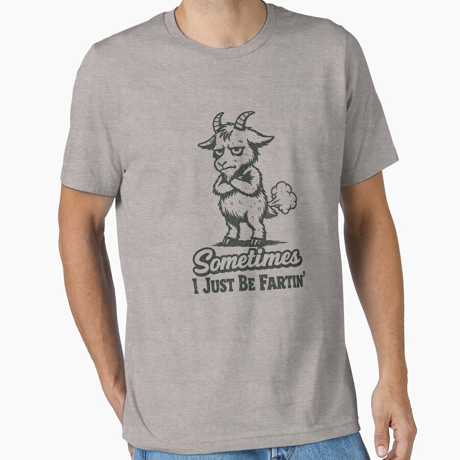 Sometimes I Just Be Fartin' Goat Funny Men's Farting Goat Gear by DynamicDesign