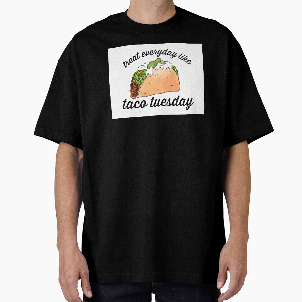 Treat everyday like taco tuesday by Midwestmama94