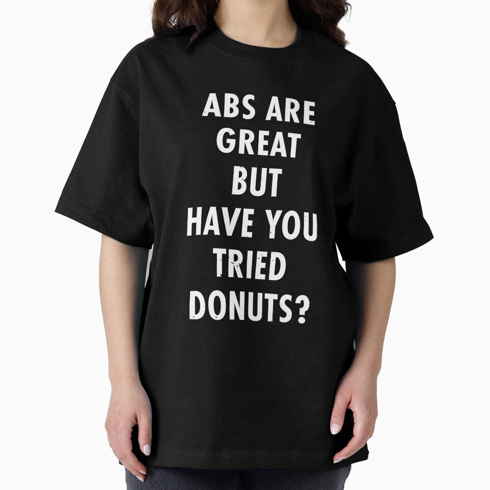 Abs Are Great But Have You Tried Donuts? by TeeMonsters