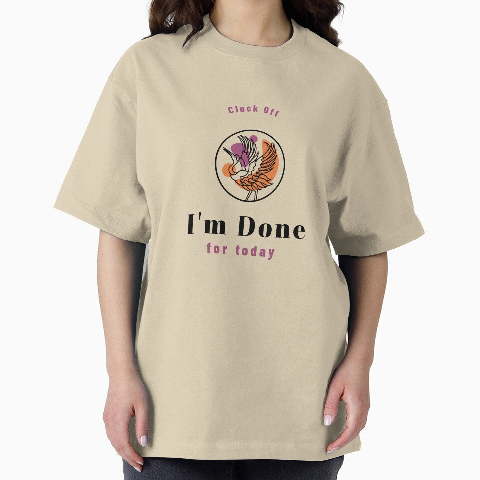 Cluck Off I'm Done for Today Chicken Humour by Pixitees