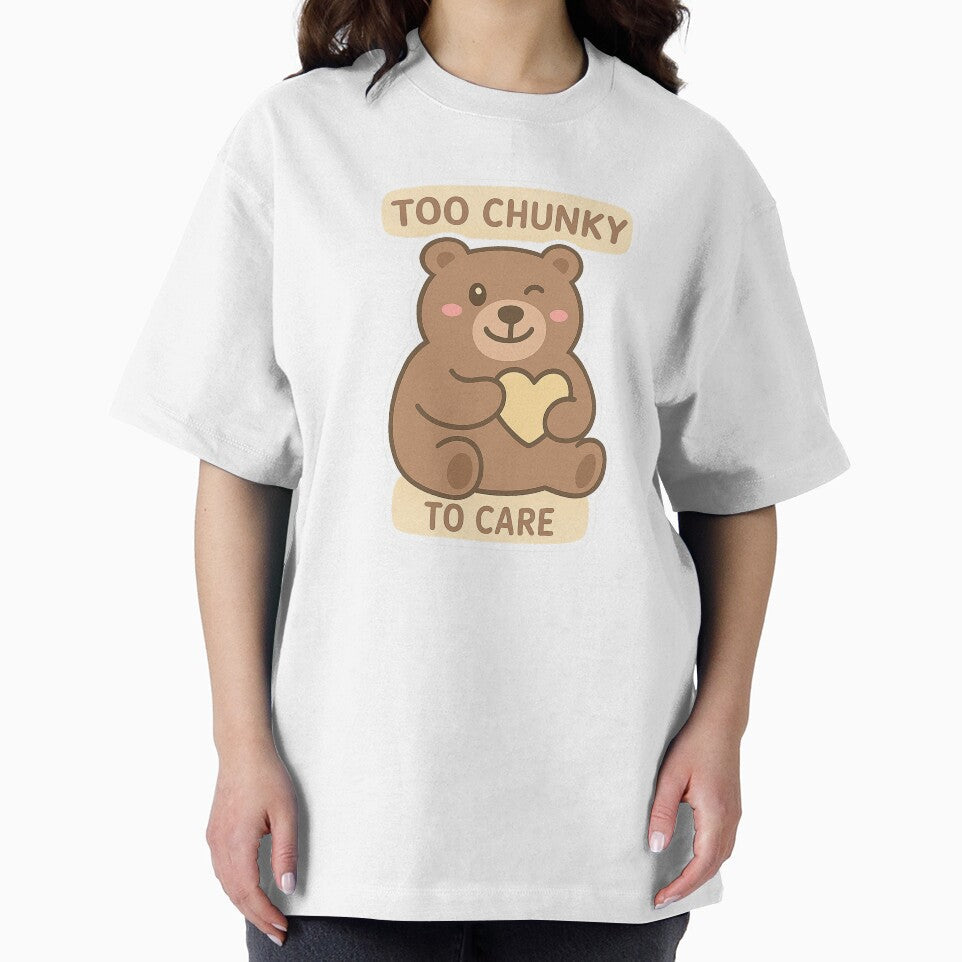 Too Chunky To Care by Chunky Bear