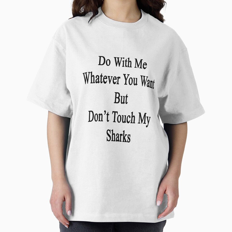 Do With Me Whatever You Want But Don't Touch My Sharks by supernova23