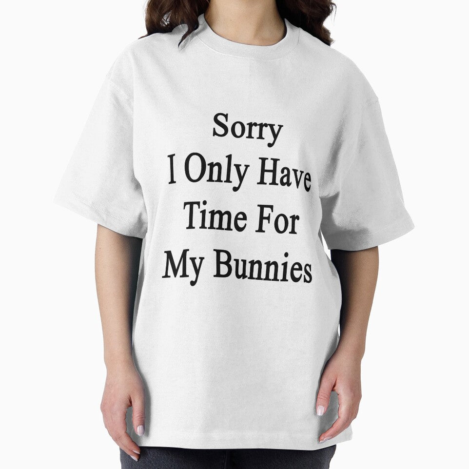 Sorry I Only Have Time For My Bunnies by supernova23