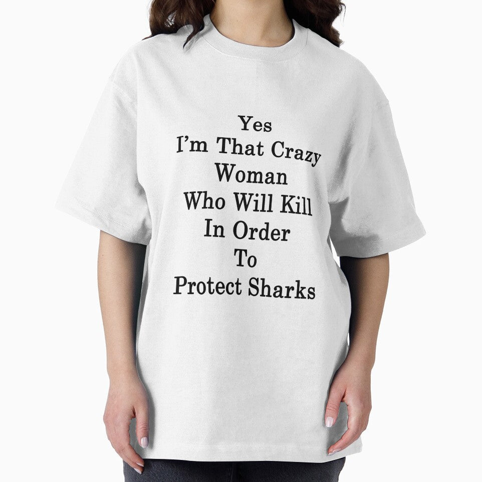 Yes I'm That Crazy Woman Who Will Kill In Order To Protect Sharks by supernova23