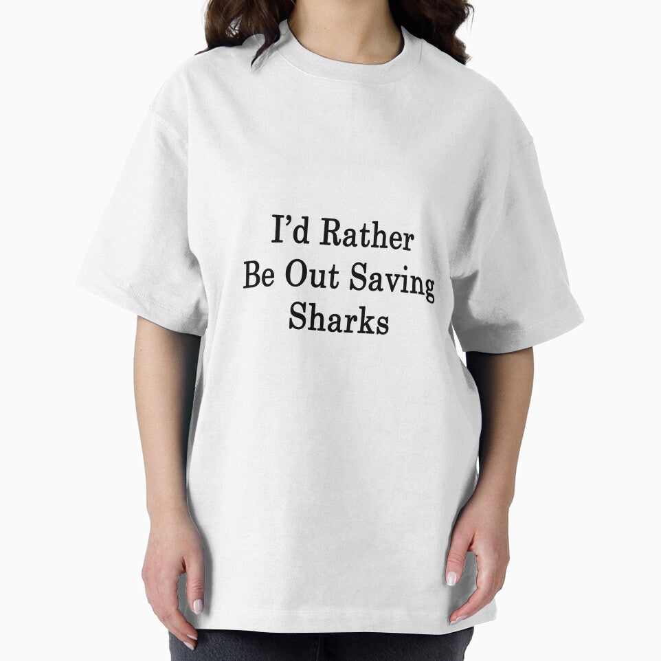 I'd Rather Be Out Saving Sharks by supernova23