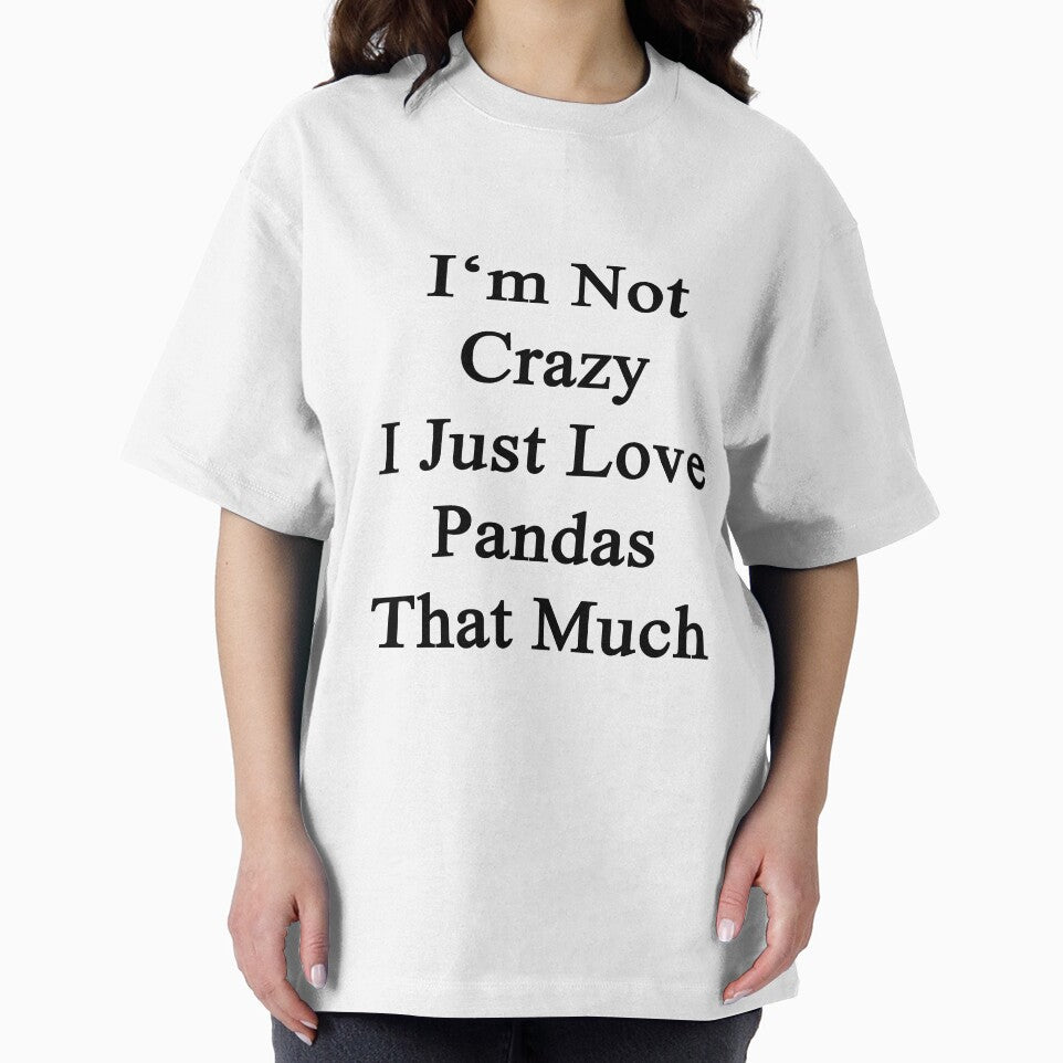 I'm Not Crazy I Just Love Pandas That Much by supernova23