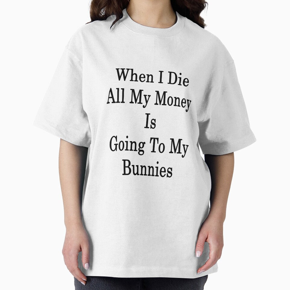 When I Die All My Money Is Going To My Bunnies by supernova23