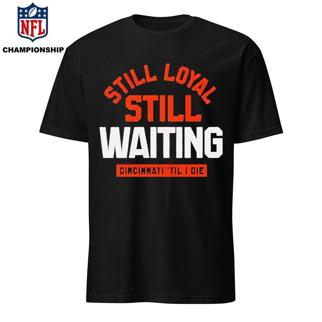 Still Loyal Still Waiting Cincinnati Football Shirt