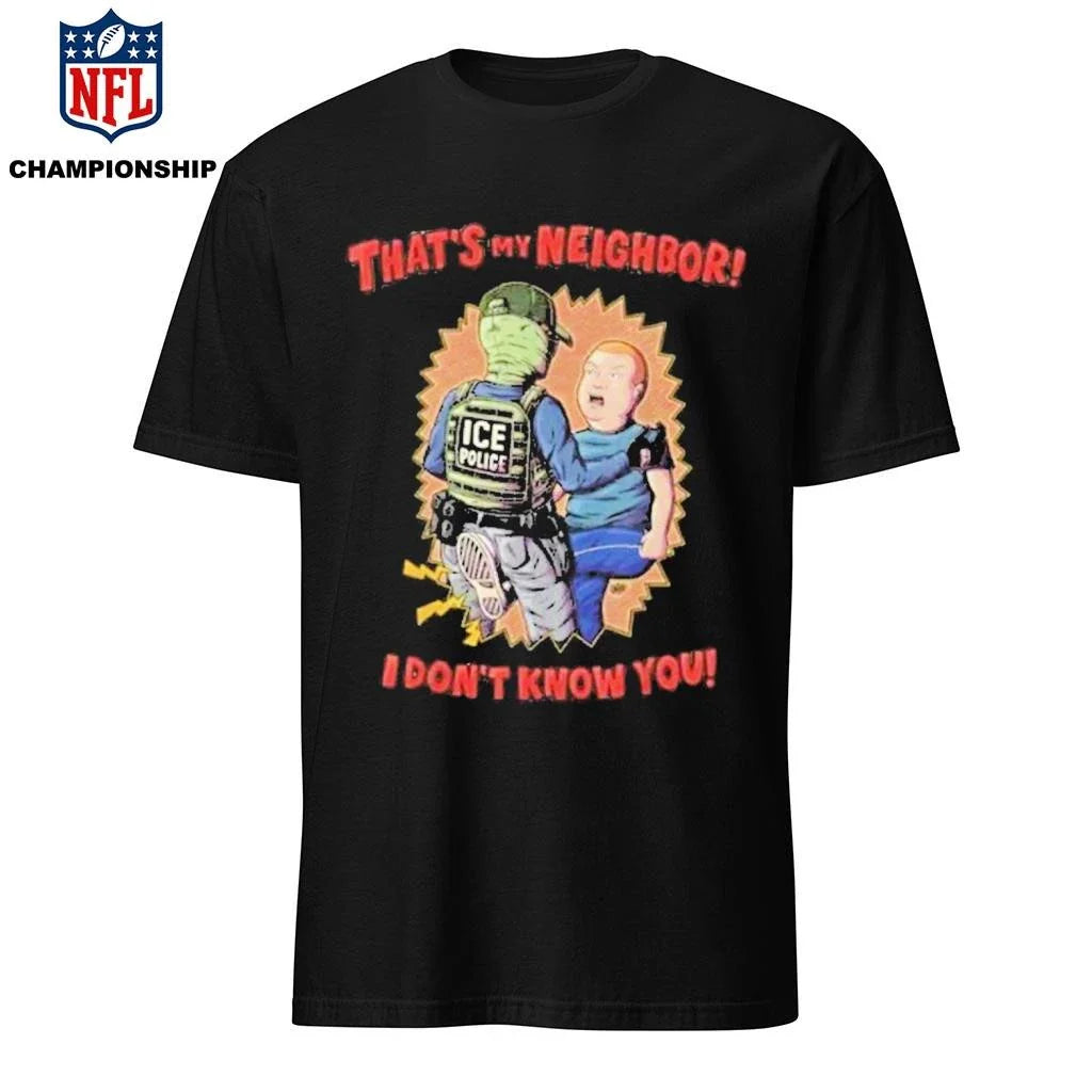 That’s My Neighbor I Don’t Know You Ice Out Shirt