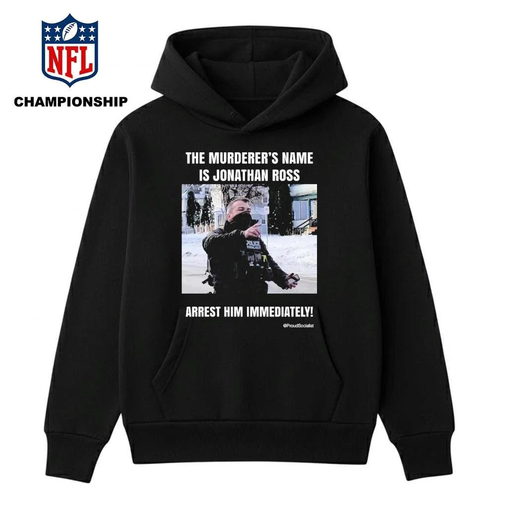 The Murderer’s Name Is Jonathan Ross Police Federal Agent Arrest Him Immediately Shirt