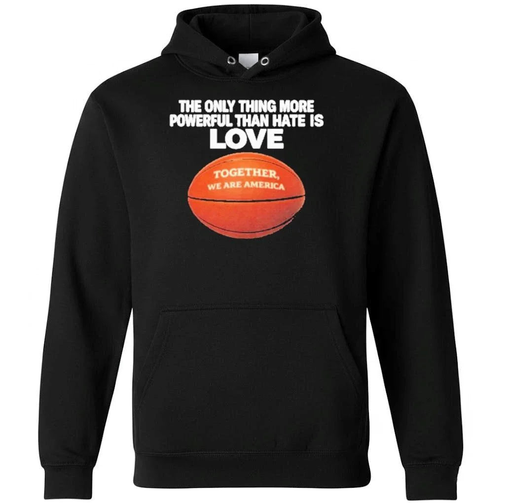 The Only Thing More Powerful Than Hate Is Love Together Shirt