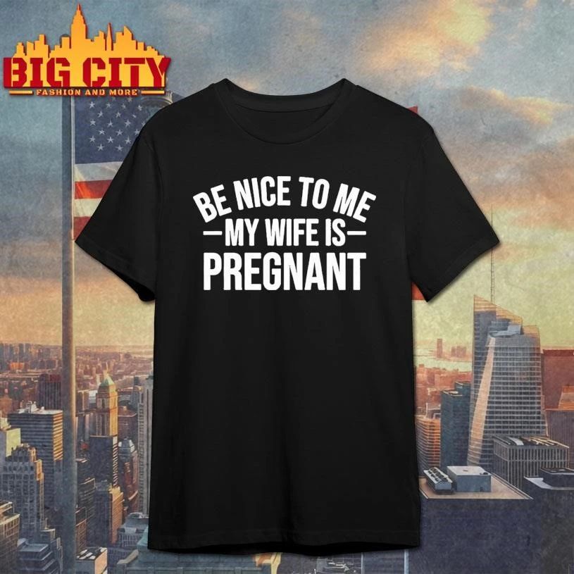 Montez Ford Be Nice To Me My Wife Is Pregnant Shirt