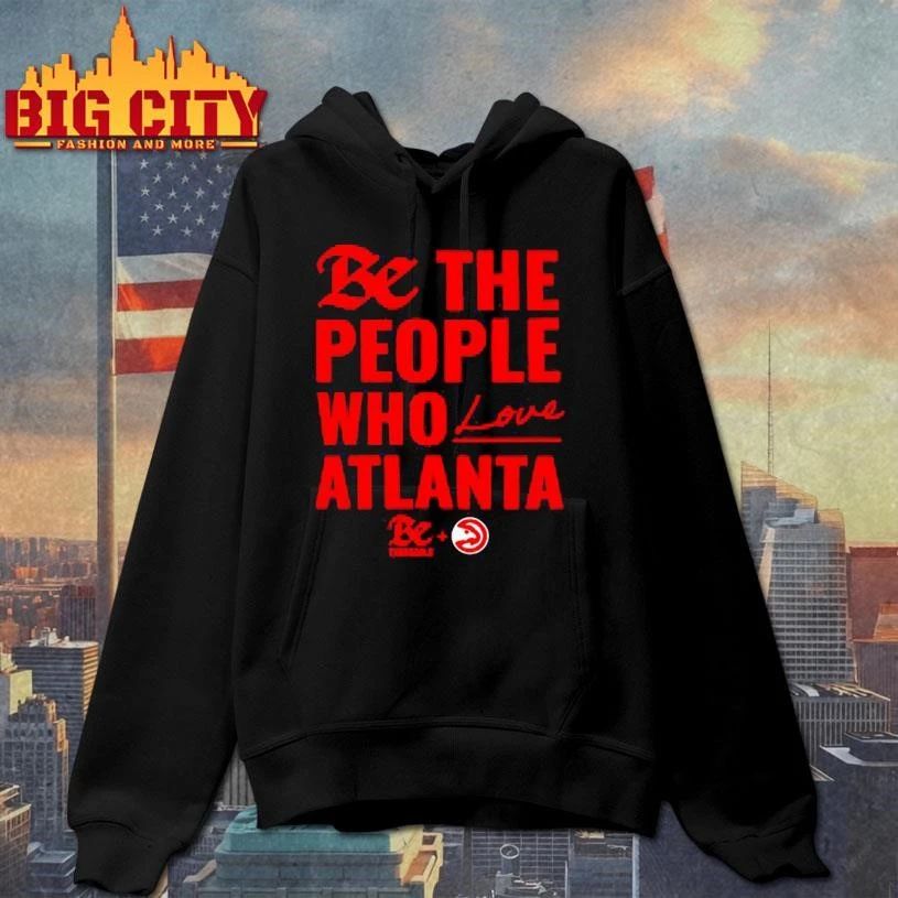 Atlanta Hawks Be The People Who Love Atlanta Graphic Shirt