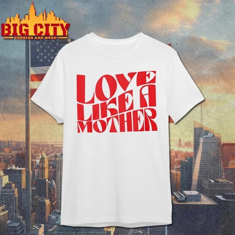 Love Like A Mother Shirt