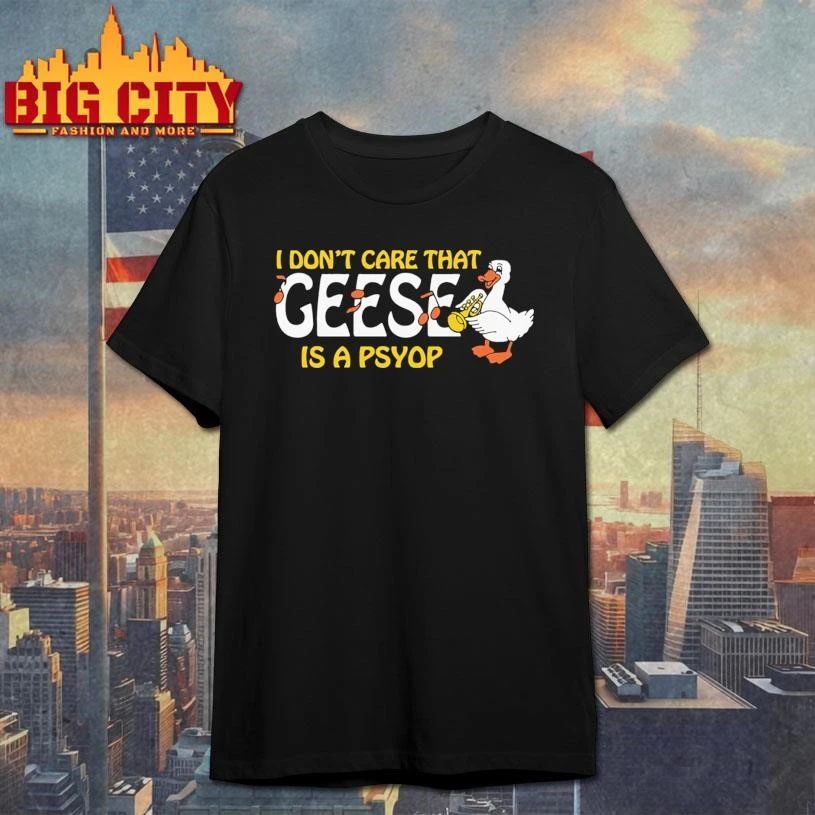 I Don’t Care That Geese Is A Psyop Graphic Shirt