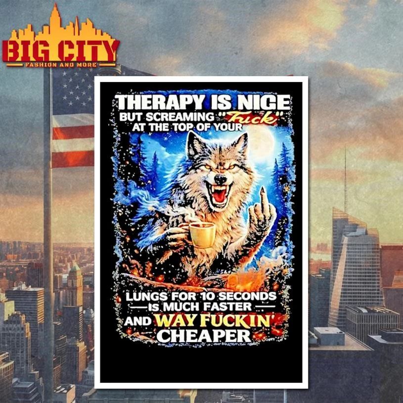 Wolf Therapy Is Nice But Screaming At The Top Of Your Way Fuckin Cheaper Shirt
